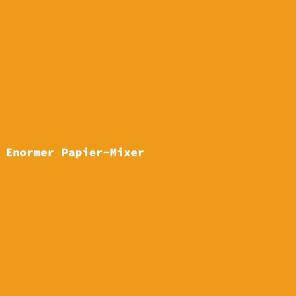 Enormer Papier-Mixer