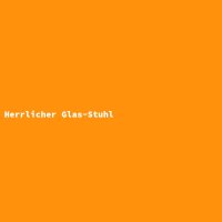 Herrlicher Glas-Stuhl