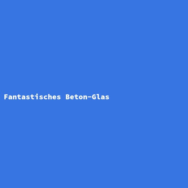 Fantastisches Beton-Glas