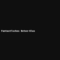Fantastisches Beton-Glas