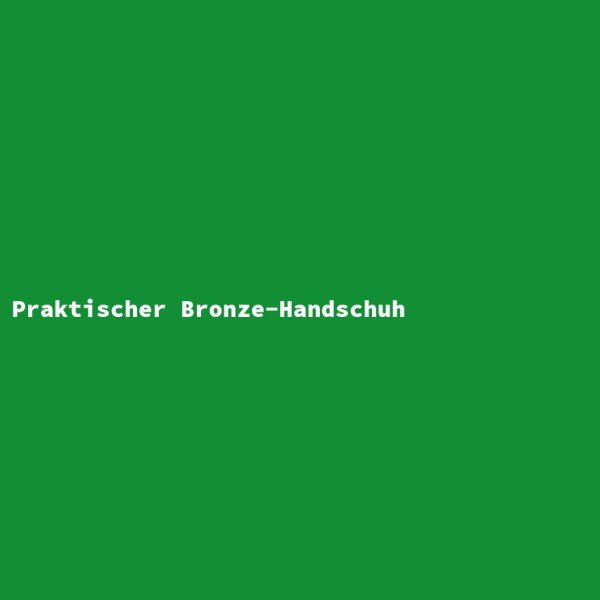 Praktischer Bronze-Handschuh