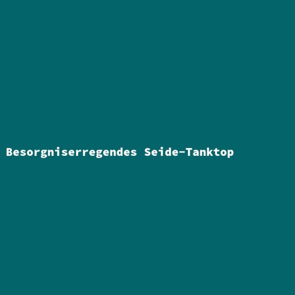 Besorgniserregendes Seide-Tanktop