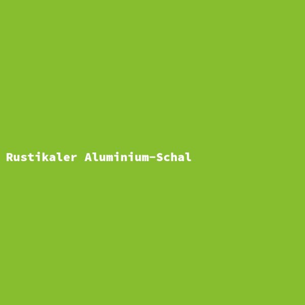 Rustikaler Aluminium-Schal