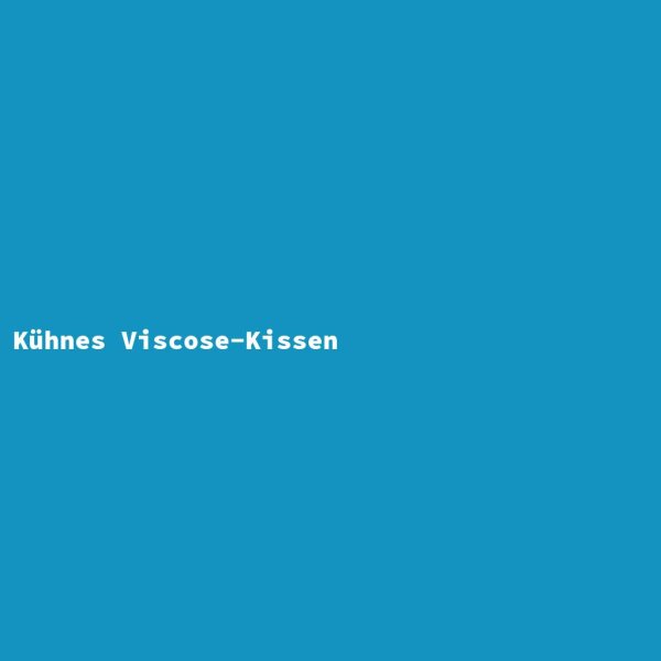K&uuml;hnes Viscose-Kissen
