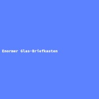 Enormer Glas-Briefkasten